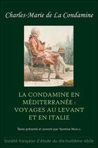 Couverture du livre « La Condamine en Méditerranée : voyages au Levant et en Italie » de Charles-Marie De La Condamine aux éditions Etude Du Dix Huitieme Siecle