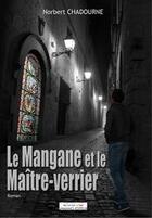Couverture du livre « Le mangane et le maître-verrier » de Norbert Chadourne aux éditions Jamano