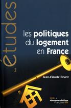 Couverture du livre « Les politiques du logement en France » de Jean-Claude Driant aux éditions Documentation Francaise