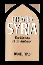 Couverture du livre « Greater Syria: The History of an Ambition » de Daniel Pipes aux éditions Oxford University Press Usa