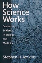 Couverture du livre « How Science Works: Evaluating Evidence in Biology and Medicine » de Jenkins Stephen H aux éditions Oxford University Press Usa