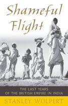 Couverture du livre « Shameful Flight: The Last Years of the British Empire in India » de Wolpert Stanley aux éditions Oxford University Press Usa
