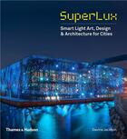 Couverture du livre « Superlux ; smart light art, design and architecture for cities » de Jackson Davina aux éditions Thames & Hudson