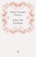 Couverture du livre « After My Fashion » de John Cowper Powys aux éditions Faber And Faber Digital