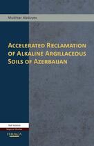 Couverture du livre « Accelerated Reclamation of Alkaline Argillaceous Soils of Azerbaijan » de Abduyev Mukhtar aux éditions Garnet Publishing Uk Ltd