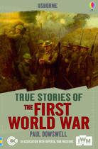 Couverture du livre « True stories fo the first wold war » de Paul Dowswell aux éditions Usborne