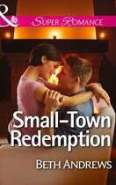 Couverture du livre « Small-Town Redemption (Mills & Boon Superromance) (In Shady Grove - Bo » de Beth Andrews aux éditions Mills & Boon Series