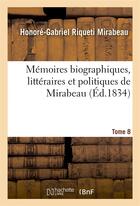 Couverture du livre « Memoires biographiques, litteraires et politiques tome 8 » de Mirabeau aux éditions Hachette Bnf