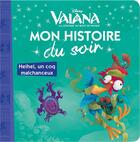 Couverture du livre « Mon histoire du soir : Vaiana, la légende du bout du monde : Heihei, un coq malchanceux » de Disney aux éditions Disney Hachette