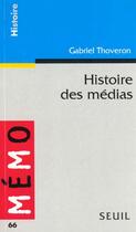 Couverture du livre « Histoire Des Medias » de Gabriel Thoveron aux éditions Points