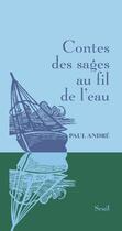 Couverture du livre « Contes des sages au fil de l'eau » de Paul Andre aux éditions Seuil