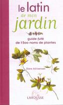 Couverture du livre « Le Latin De Mon Jardin ; Guide Fute De 1500 Noms De Plantes » de Diane Adriaenssen aux éditions Larousse