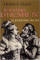 Couverture du livre « Le roman d'Henri IV t.1 » de Heinrich Mann aux éditions Gallimard