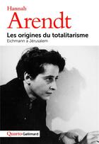 Couverture du livre « Les origines du totalitarisme ; Eichmann à Jérusalem » de Hannah Arendt aux éditions Gallimard