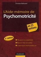 Couverture du livre « L'aide-mémoire de psychomotricité (2e édition) » de Christian Ballouard aux éditions Dunod