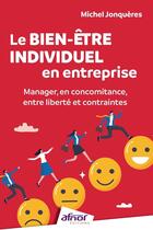 Couverture du livre « Le Bienêtre individuel en entreprise : Manager, en concomitance, entre liberté et contraintes » de Michel Jonquères aux éditions Afnor