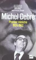 Couverture du livre « Michel Debré, premier ministre (1959-1962) » de Jean-Francois Sirinelli et Serge Berstein et Pierre Milza aux éditions Puf