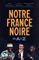 Couverture du livre « Notre France noire : de A à Z » de Alain Mabanckou et Pascal Blanchard et Abdourahman A. Waberi aux éditions Fayard