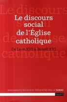 Couverture du livre « Le discours social de l'église catholique ; de Léon XIII à Benoît XVI » de  aux éditions Bayard