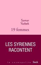 Couverture du livre « Dix-neuf femmes, les Syriennes racontent » de Samar Yazbek aux éditions Stock