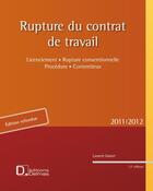 Couverture du livre « Rupture du contrat de travail ; licenciement, rupture conventionnelle, procédure, contentieux (2011/2012) » de Laurent Gamet aux éditions Delmas