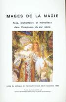 Couverture du livre « Images de la magie : Fées, enchanteurs et merveilleux dans l'imaginaire du 19e siècle. Colloque de Clermont-Ferrand, 22 et 23 nov. 1990 » de Bernard-Griffiths S. aux éditions Pu De Franche Comte