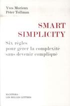 Couverture du livre « Smart simplicity ; six règles pour gérer la complexité sans devenir compliqué » de Yves Morieux et Peter Tollman aux éditions Manitoba
