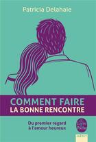 Couverture du livre « Comment faire la bonne rencontre » de Patricia Delahaie aux éditions Le Livre De Poche