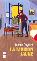 Couverture du livre « La maison jaune » de Martin Gayford aux éditions 10/18