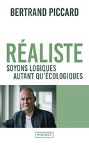 Couverture du livre « Réaliste : soyons logiques autant qu'écologiques » de Bertrand Piccard aux éditions Pocket