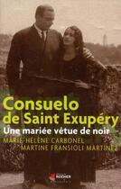 Couverture du livre « Consuelo de Saint Exupéry ; une mariée vêtue de noir » de Fransioli/Carbonel aux éditions Rocher