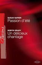 Couverture du livre « Passions d'été ; un délicieux chantage » de Susan Napier et Robyn Grady aux éditions Harlequin