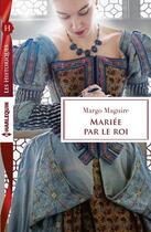 Couverture du livre « Mariée par le roi » de Margo Maguire aux éditions Harlequin