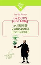 Couverture du livre « La petite histoire - 25 droles d'anecdotes historiques » de Frede Royer aux éditions J'ai Lu