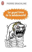 Couverture du livre « Le grand livre de la mechancete » de Pierre Drachline aux éditions J'ai Lu