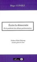 Couverture du livre « Écrire la démocratie ; de la publicité des débats parlementaires » de Hugo Coniez aux éditions L'harmattan