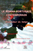 Couverture du livre « Le roman portugais contemporain ; profondeur du temps » de Agnes Levecot aux éditions Editions L'harmattan