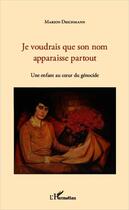 Couverture du livre « Je voudrais que son nom apparaisse partout ; une enfant au coeur du génocide » de Marion Deichmann aux éditions Editions L'harmattan