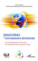 Couverture du livre « Frontières et gouvernance sécuritaire : Pour le développement économique de la République Démocratique du Congo » de Jean-Marie Dikanga Kazadi et Emmanuel Banywesize Mukambilwa aux éditions Editions L'harmattan