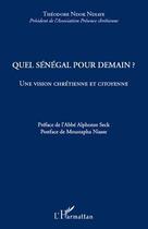 Couverture du livre « Quel Sénégal pour demain ? une vision chrétienne et citoyenne » de Theodore Ndok Ndiaye aux éditions L'harmattan