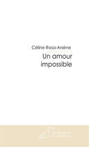 Couverture du livre « UN AMOUR IMPOSSIBLE » de Céline Rosa-Arsène aux éditions Le Manuscrit