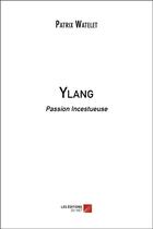 Couverture du livre « Ylang ; passion incestueuse » de Patrix Watelet aux éditions Editions Du Net