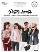 Couverture du livre « Petits hauts : 4 créatrices, 8 petits hauts, une infinité de possibilités » de Delphine Morissens et Ophelie David et Anne Kerdiles et Raphaelle Bonamy Fromantin aux éditions Mango