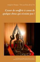 Couverture du livre « Cesser de souffrir à cause de quelque chose qui n'existe pas ! de l'illusion de l'Ego à la Paix dans le monde » de Ampewi Nunpa aux éditions Books On Demand