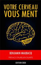 Couverture du livre « Votre cerveau vous ment (édition 2020) » de Benjamin Maubacq aux éditions Books On Demand