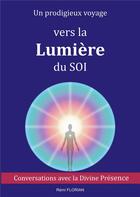 Couverture du livre « Un prodigieux voyage vers la Lumière du SOI : Conversations avec la Divine Présence » de Remi Florian aux éditions Books On Demand