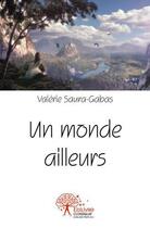 Couverture du livre « Un monde ailleurs » de Saura-Gabas Valerie aux éditions Edilivre