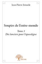 Couverture du livre « Soupirs de l'entre-monde t.3 » de Jean-Pierre Joinaile aux éditions Edilivre