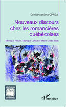 Couverture du livre « Nouveaux discours chez les romancières québécoises ; Monique Proulx, Monique LaRue et Marie-Claire Blais » de Denisa-Adriana Oprea aux éditions Editions L'harmattan