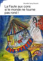 Couverture du livre « La faute aux cons si le monde ne tourne pas rond ! » de Murielle Samy-Broutin aux éditions Publibook